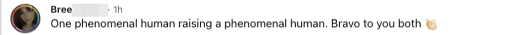 Facebook comment: One phenomenal human raising a phenomenal human. Bravo to you both.